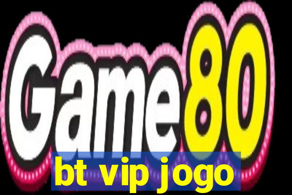 bt vip jogo